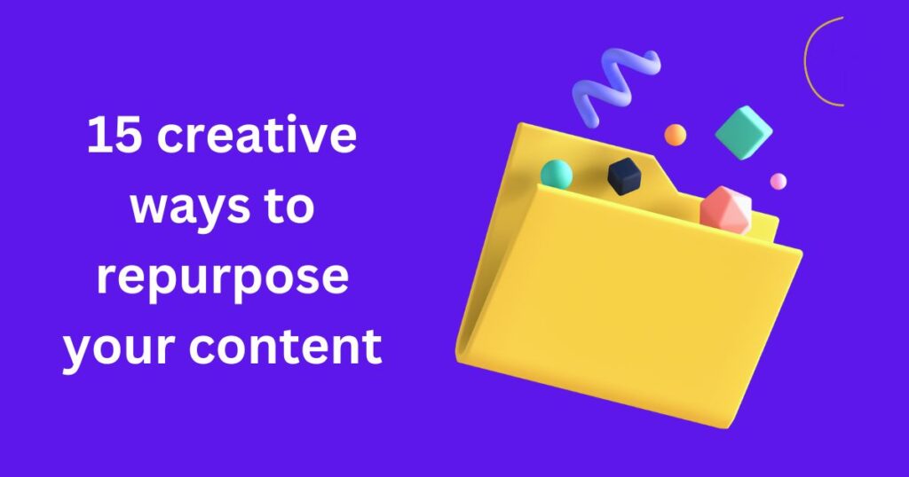 15 creative ways to repurpose content